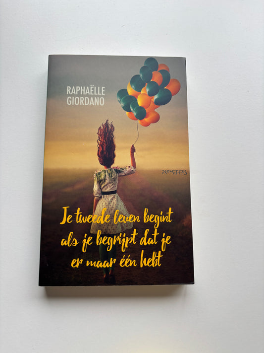 Raphaëlle Giordano - Je tweede leven begint als je begrijpt dat je er maar één hebt